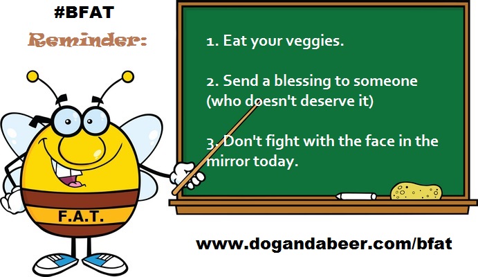 #bfat, www.dogandabeer.com,Stephanie DelTorchio, be awesome today
